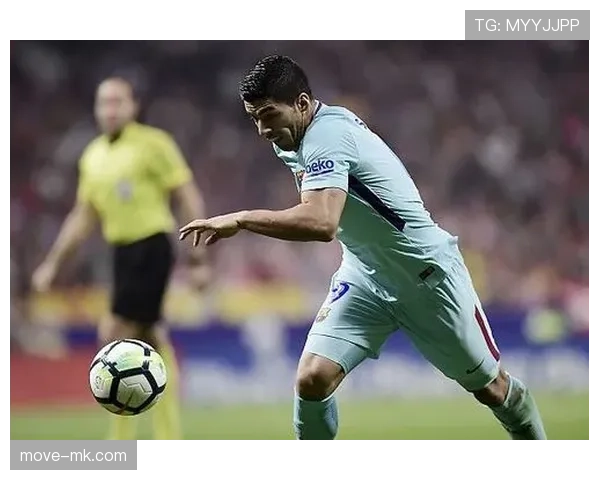 苏亚雷斯状态回暖，禁区之王再现锋芒引关注